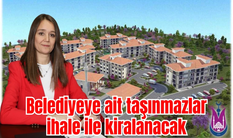 Belediyeye ait taşınmazlar ihale ile kiralanacak