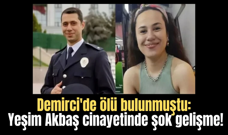 Demirci'de ölü bulunmuştu: Yeşim Akbaş cinayetinde şok gelişme!