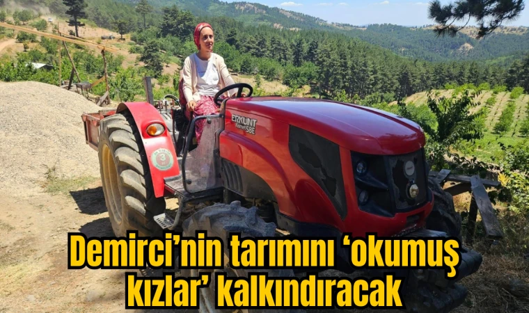 Demirci’nin tarımını ‘okumuş kızlar’ kalkındıracak