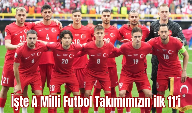 İşte A Milli Futbol Takımımızın ilk 11'i