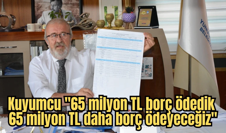 Kuyumcu "65 milyon TL borç ödedik 65 milyon TL daha borç ödeyeceğiz"