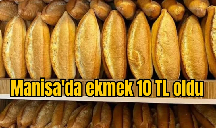 Manisa'da ekmek 10 TL oldu. 