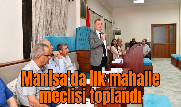 Manisa'da ilk mahalle meclisi toplandı