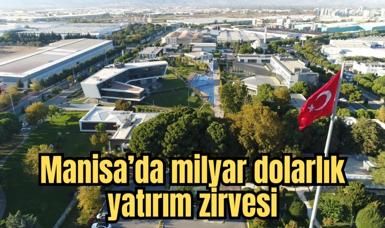 Manisa’da milyar dolarlık yatırım zirvesi