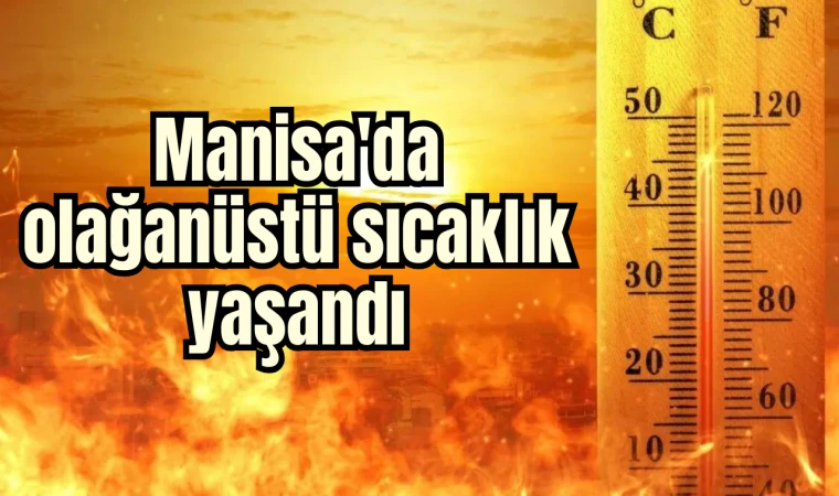 Manisa'da olağanüstü sıcaklık yaşandı