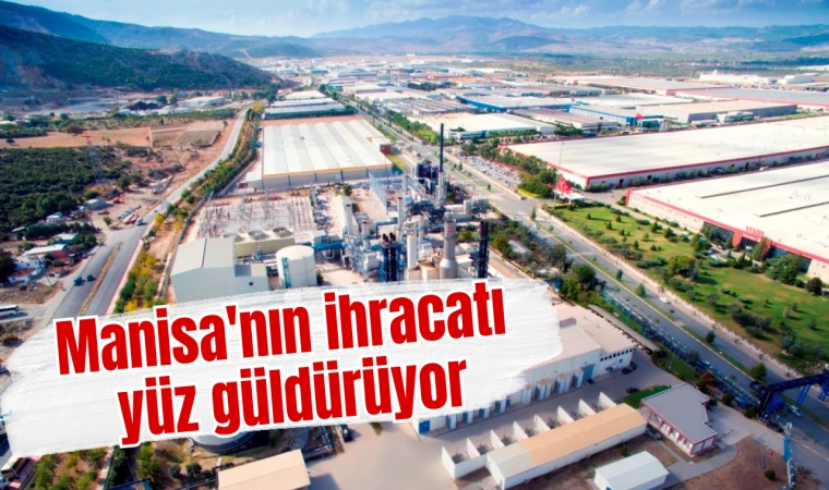 Manisa'nın ihracatı yüz güldürüyor