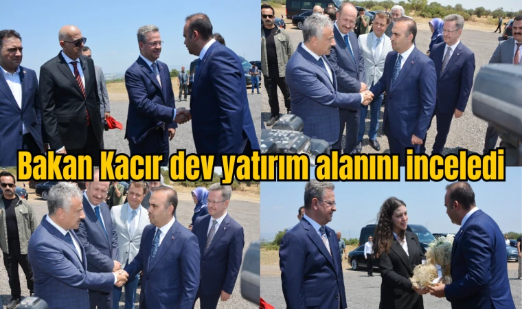 Sanayi ve Teknoloji Bakanı Mehmet Fatih Kacır dev yatırım alanını inceledi