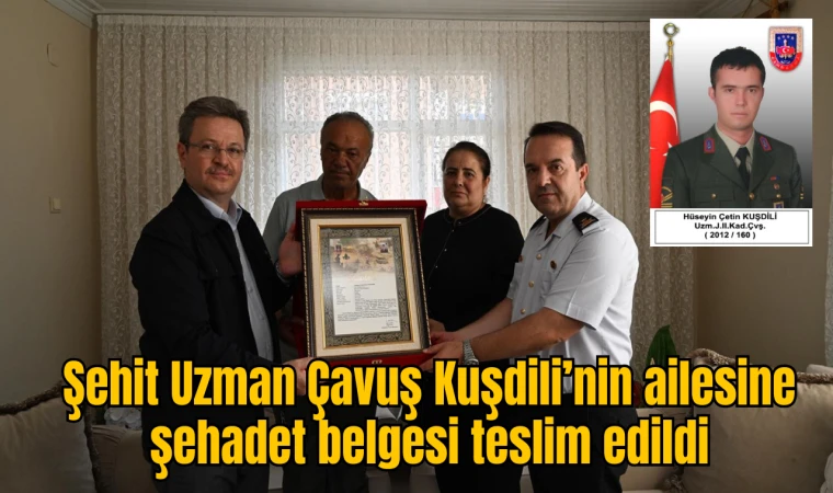 Şehit Uzman Çavuş Kuşdili’nin ailesine şehadet belgesi teslim edildi