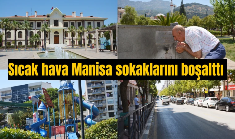 Sıcak hava Manisa sokaklarını boşalttı 