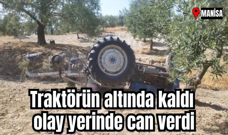 Traktörün altında kaldı olay yerinde can verdi