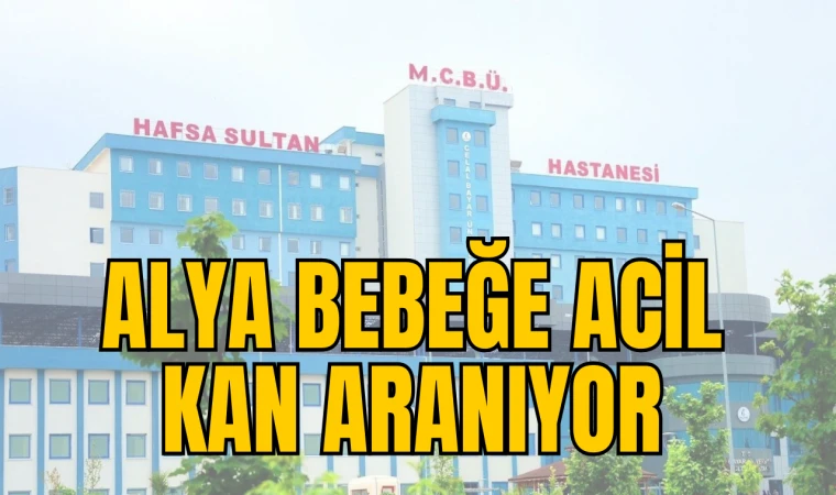 ALYA BEBEĞE ACİL KAN ARANIYOR