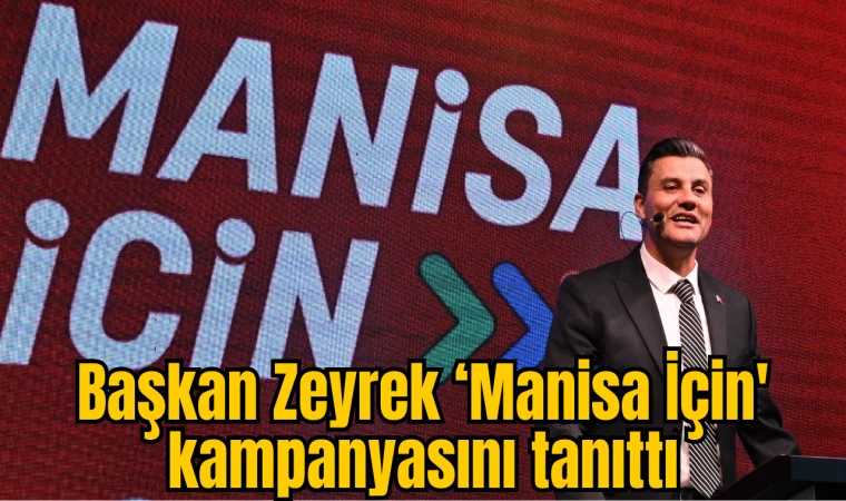 Başkan Zeyrek ‘Manisa İçin' kampanyasını tanıttı