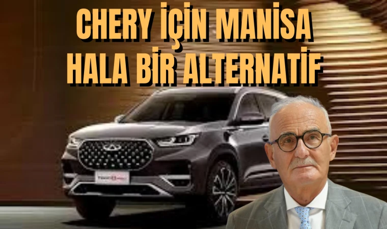 CHERY İÇİN MANİSA HALA BİR ALTERNATİF