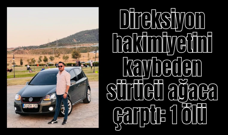 Direksiyon hakimiyetini kaybeden sürücü ağaca çarptı: 1 ölü