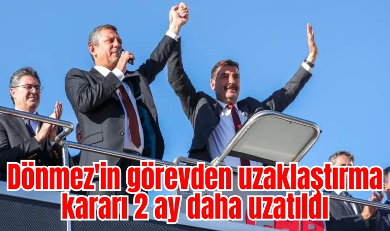 Dönmez'in görevden uzaklaştırma kararı 2 ay daha uzatıldı