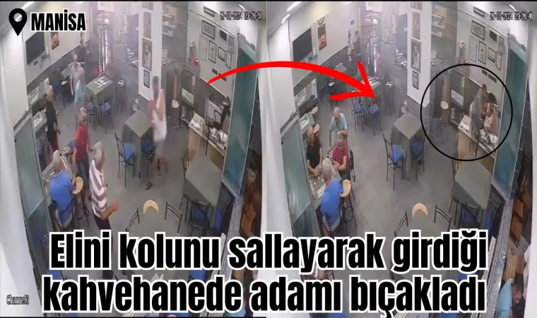 Elini kolunu sallayarak girdiği kahvehanede adamı bıçakladı