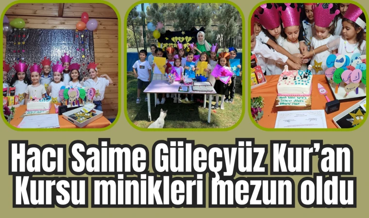 Hacı Saime Güleçyüz Kur’an Kursu minikleri mezun oldu