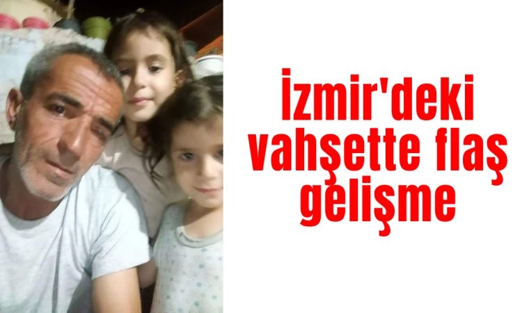 İzmir'deki vahşette flaş gelişme