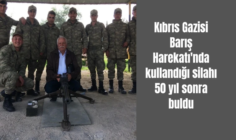 Kıbrıs Gazisi Barış Harekatı'nda kullandığı silahı 50 yıl sonra buldu