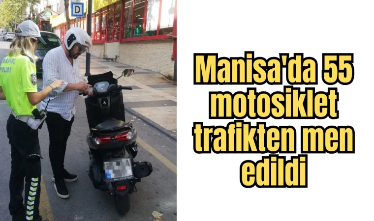 Manisa'da 55 motosiklet trafikten men edildi