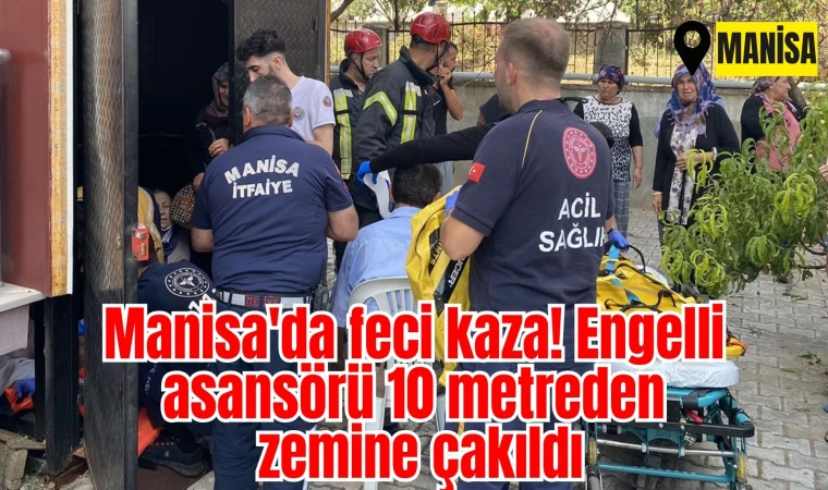 Manisa'da feci kaza! Engelli asansörü 10 metreden zemine çakıldı