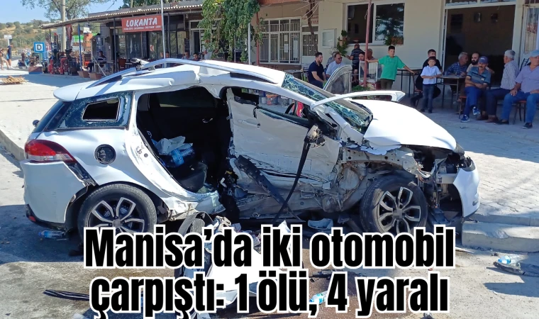 Manisa’da iki otomobil çarpıştı: 1 ölü, 4 yaralı