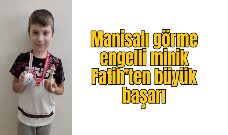 Manisalı görme engelli minik Fatih'ten büyük başarı