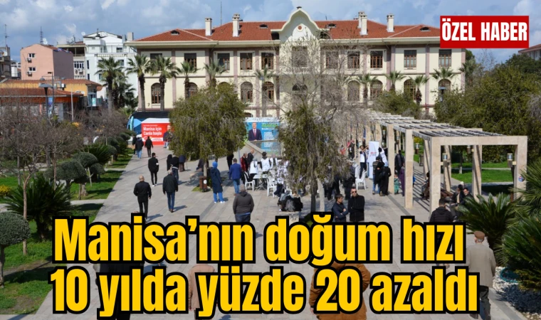 Manisa’nın doğum hızı 10 yılda yüzde 20 azaldı