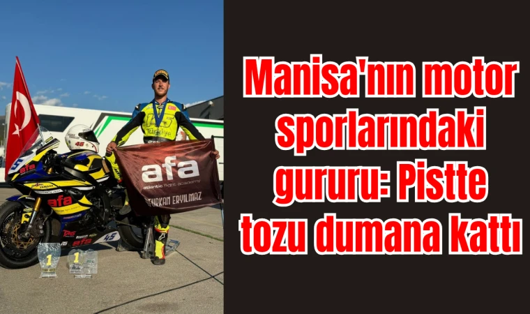 Manisa'nın motor sporlarındaki gururu