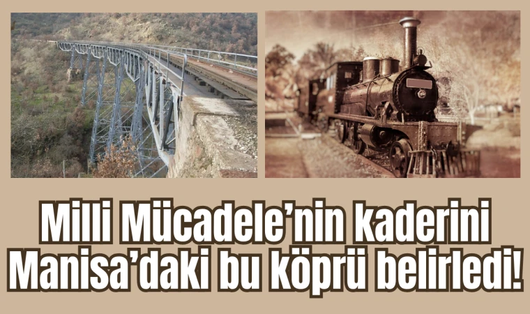 Milli Mücadele’nin kaderini Manisa’daki bu köprü belirledi!