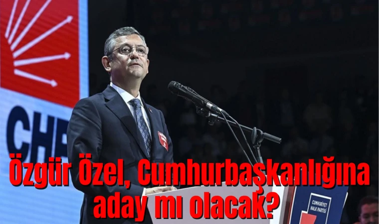 Özgür Özel, Cumhurbaşkanlığına aday mı olacak?