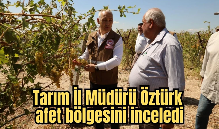 Tarım İl Müdürü Öztürk afet bölgesini inceledi