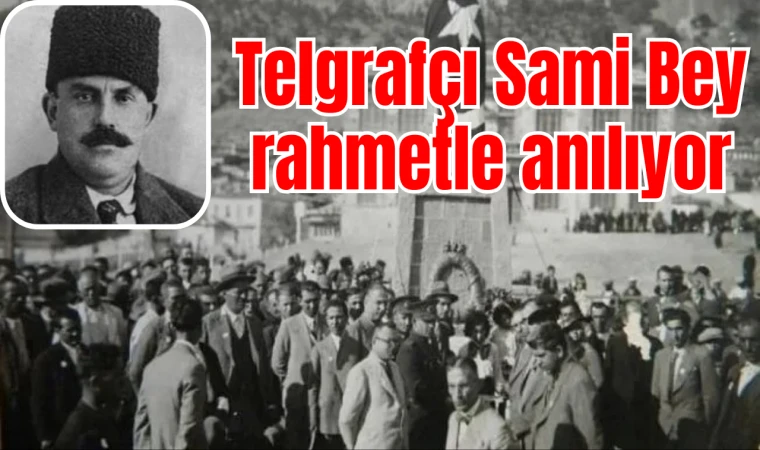 Telgrafçı Sami Bey rahmetle anılıyor