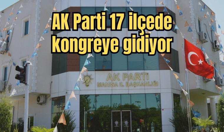 AK Parti 17 ilçede kongreye gidiyor