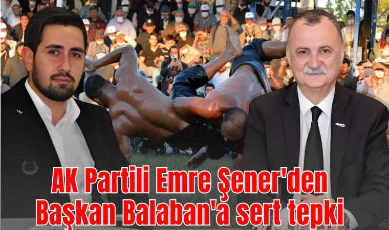 AK Partili Emre Şener'den Başkan Balaban'a sert tepki