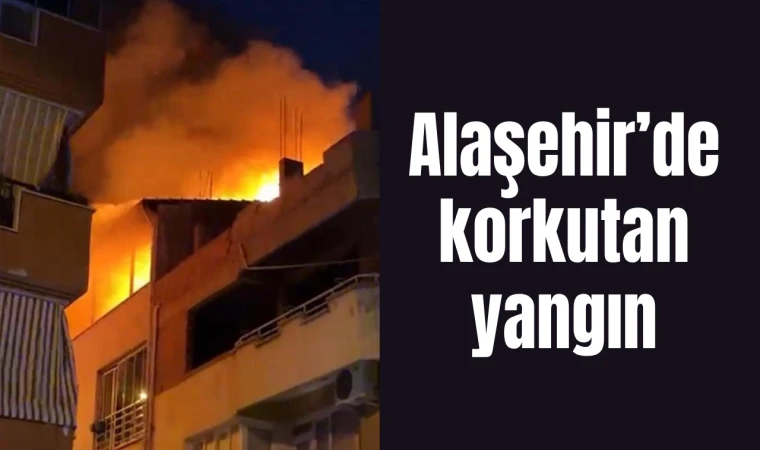 Alaşehir’de korkutan yangın