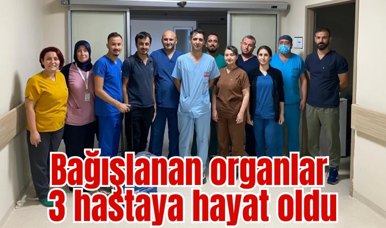 Bağışlanan organlar 3 hastaya hayat oldu