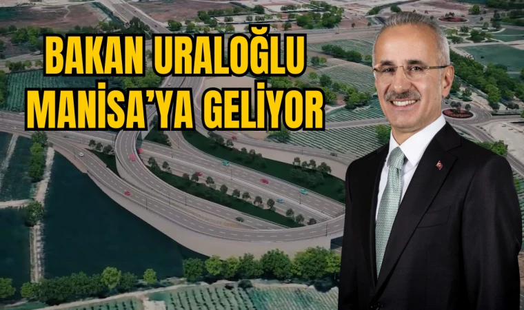 BAKAN URALOĞLU MANİSA’YA GELİYOR