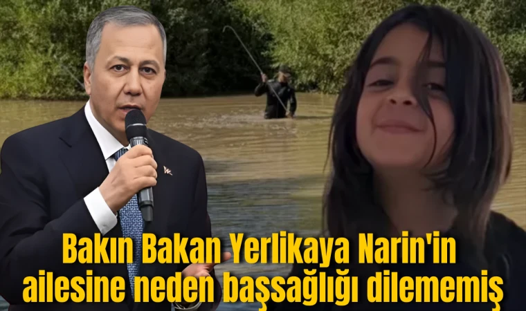 Bakın Bakan Yerlikaya Narin'in ailesine neden başsağlığı dilememiş