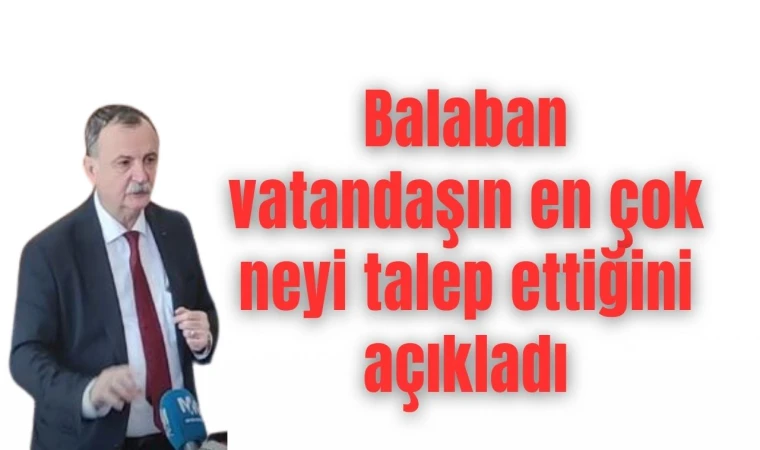 Balaban vatandaşın en çok neyi talep ettiğini açıkladı