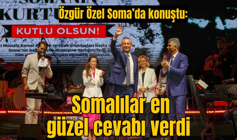 CHP Genel Başkanı Özgür Özel Soma’da konuştu: Somalılar en güzel cevabı verdi