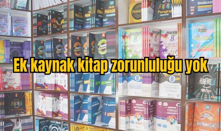 Ek kaynak kitap zorunluluğu yok