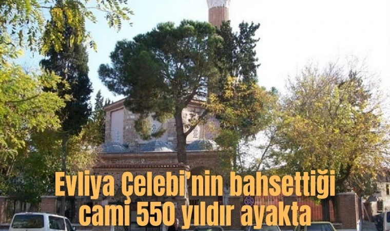 Evliya Çelebi’nin bahsettiği cami 550 yıldır ayakta