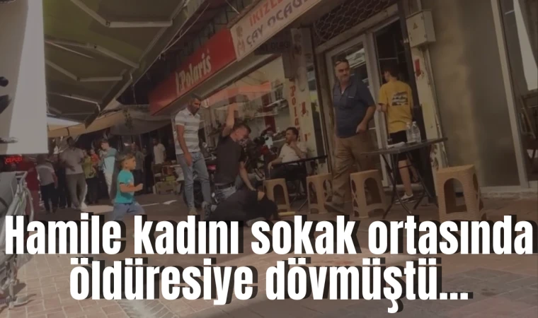 Hamile kadını sokak ortasında öldüresiye dövmüştü...