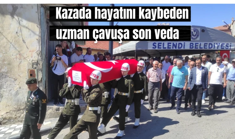 Kazada hayatını kaybeden uzman çavuşa son veda