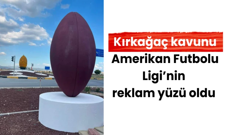 Kırkağaç kavunu Amerikan Futbolu Ligi’nin reklam yüzü oldu 