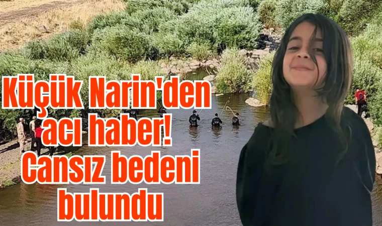 Küçük Narin'den acı haber! Cansız bedeni bulundu