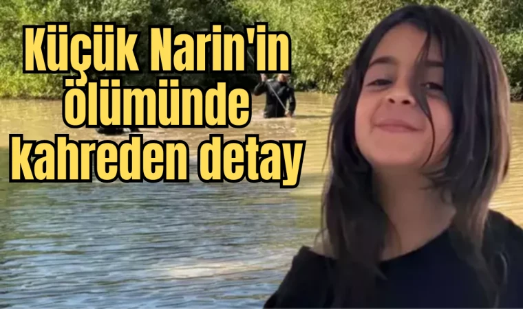 Küçük Narin'in ölümünde kahreden detay