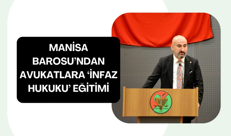 Manisa Barosu’ndan avukatlara ‘İnfaz Hukuku’ eğitimi