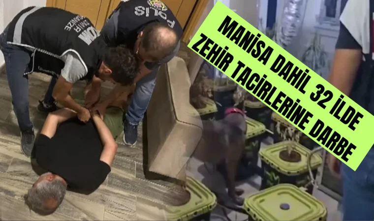 Manisa dahil 32 ilde zehir tacirlerine darbe